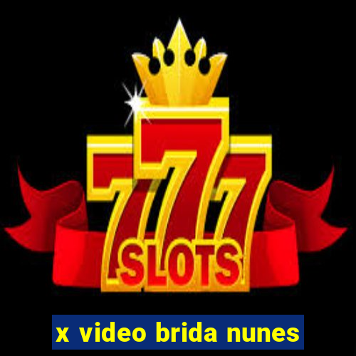 x video brida nunes